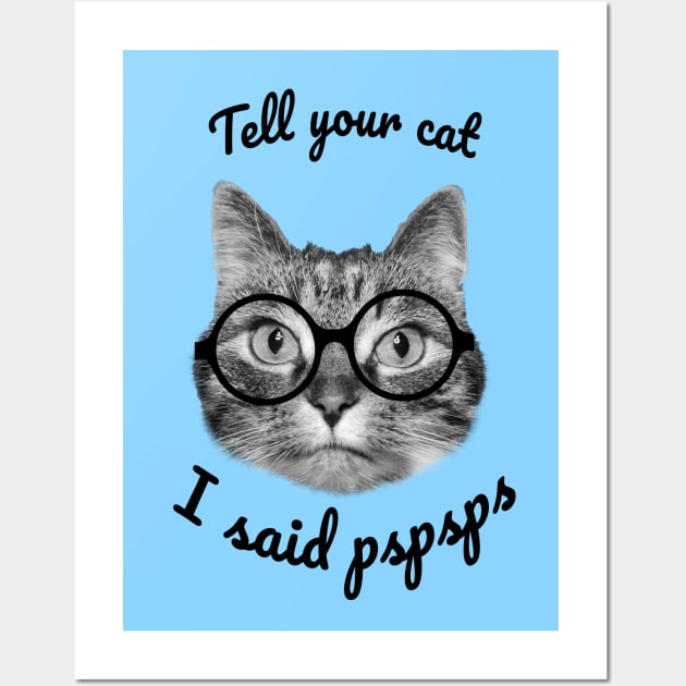 Please tell your cats I said pspsps, cute cat design Wall Art by Purrfect